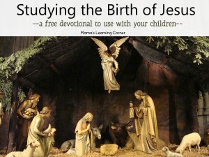 Studying the Birth of Jesus - a free devotional to use with your children!