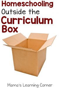 Homeschooling Outside the Curriculum Box - Mamas Learning Corner Homeschooling Outside the Curriculum Box