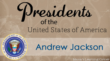 Andrew Jackson - Facts and Worksheets from Mama's Learning Corner