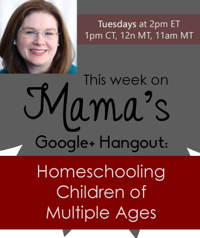 Tips, Advice, and Wisdom on Homeschooling Children of Multiple Ages  - Google+ Hangout