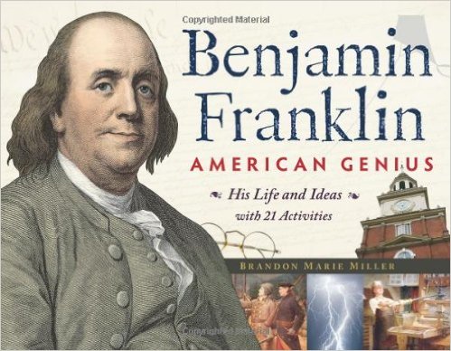Benjamin Franklin, American Genius: His Life and Ideas with 21 Activities for Kids