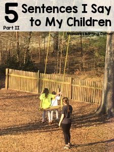 5 Sentences I Say to My Children Part II - Mamas Learning Corner 5 Sentences I Say to My Children Part II