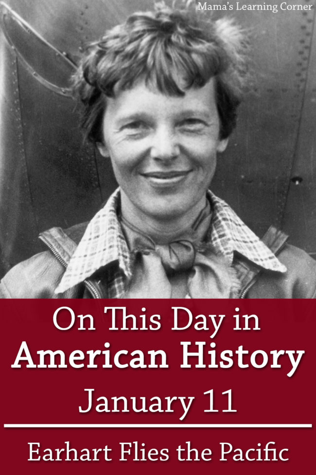 On This Day in American History January 11 Amelia Earhart Flies Across the Pacific Ocean - Mamas Learning Corner On This Day in American History January 11 Amelia Earhart Flies Across the Pacific Ocean