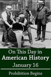 On This Day in American History January 16 Prohibition Begins