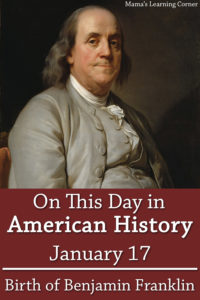 On This Day in American History January 17 Birth of Benjamin Franklin