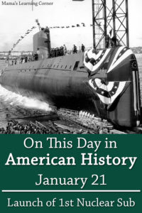 On This Day in American History January 21 First Nuclear Submarine Launched