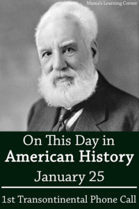 On This Day in American History January 25 Bell Makes First Transcontinental Telephone Call