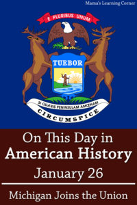 On This Day in American History January 26 Michigan Joins the Union