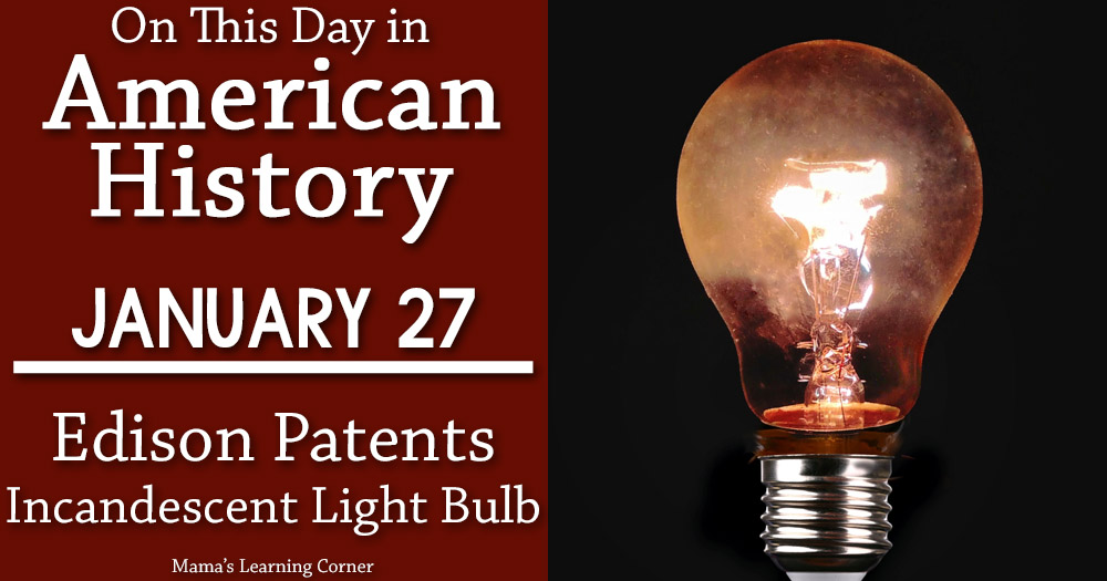 On This Day in American History January 27 Edison Patents the Incandescent Light Bulb - Mamas Learning Corner On This Day in American History January 27 Edison Patents the Incandescent Light Bulb