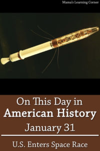 On This Day in American History January 31 US Enters Space Race