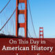 On This Day in American History January 5 Golden Gate Bridge - Mamas Learning Corner On This Day in American History January 5 Golden Gate Bridge