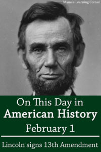 On This Day in American History February 1 Lincoln Signs 13th Amendment