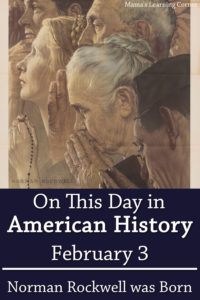 On This Day in American History February 3 Norman Rockwell was Born
