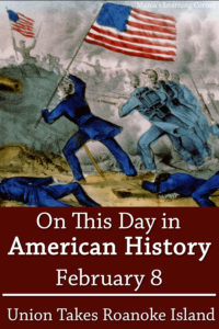 On-This-Day-in-American-History-February-8-Union-Takes-Roanoke-Island-NC-in-Civil-War