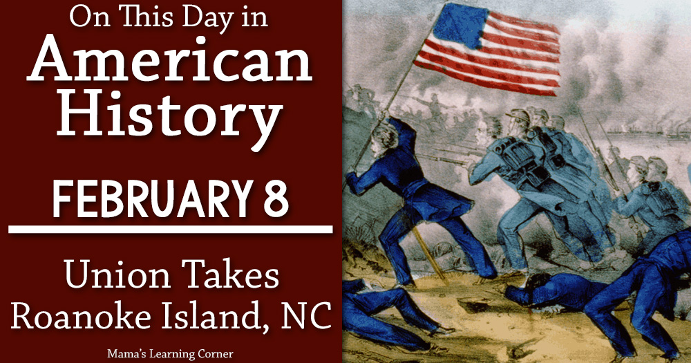 On This Day in American History February 8 Union Takes Roanoke Island NC in Civil War